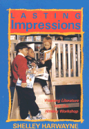 Lasting Impressions: Weaving Literature Into the Writing Workshop - Harwayne, Shelley
