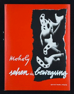 Laszlo Moholy-Nagy: Vision in Motion: Sehen in Bewegung