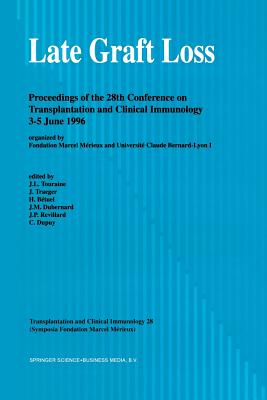 Late Graft Loss: Proceedings of the 28th Conference on Transplantation and Clinical Immunology, 3-5 June, 1996 - Touraine, J -L (Editor), and Traeger, J (Editor), and Btuel, H (Editor)