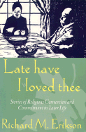 Late Have I Loved Thee: Stories of Religious Conversion and Commitment in Later Life