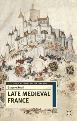 Late Medieval France - Small, Graeme