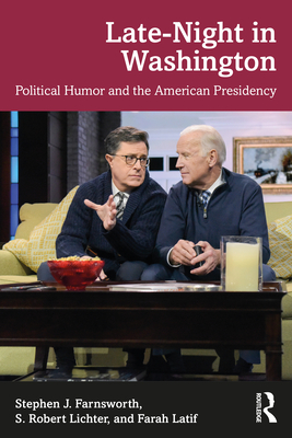 Late-Night in Washington: Political Humor and the American Presidency - Farnsworth, Stephen J, and Lichter, S Robert, and Latif, Farah