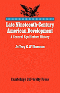 Late Nineteenth-Century American Development: A General Equilibrium History