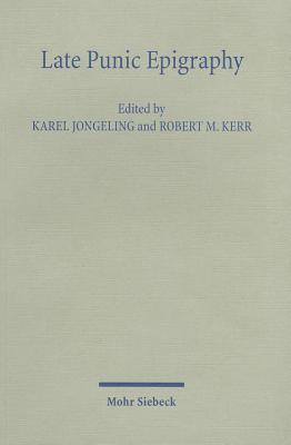 Late Punic Epigraphy: An Introduction to the Study of Neo-Punic and Latino-Punic Inscriptions - Jongeling, Karel (Editor), and Kerr, Robert M (Editor)