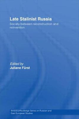 Late Stalinist Russia: Society Between Reconstruction and Reinvention - Frst, Juliane