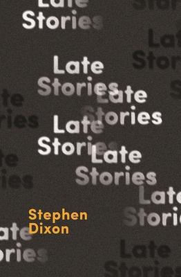 Late Stories - Dixon, Stephen