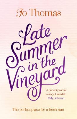 Late Summer in the Vineyard: A gorgeous read filled with sunshine and wine in the South of France - Thomas, Jo