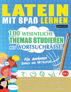 Latein Mit Spa Lernen - Fr Anfnger: Einfach Und Mittelstufe - 100 Wesentliche Themas Studieren Mit Wortsuchrtsel - Vol.1