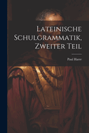 Lateinische Schulgrammatik, Zweiter Teil