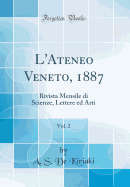 L'Ateneo Veneto, 1887, Vol. 2: Rivista Mensile Di Scienze, Lettere Ed Arti (Classic Reprint)
