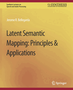 Latent Semantic Mapping: Principles and Applications