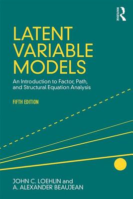 Latent Variable Models: An Introduction to Factor, Path, and Structural Equation Analysis, Fifth Edition - Loehlin, John C, Dr., and Beaujean, A Alexander