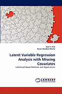 Latent Variable Regression Analysis with Missing Covariates