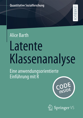 Latente Klassenanalyse: Eine anwendungsorientierte Einfhrung mit R - Barth, Alice