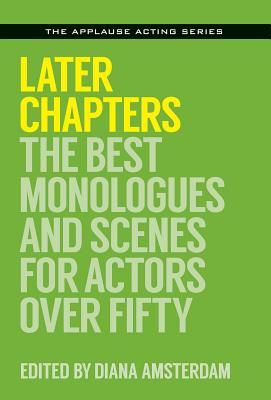 Later Chapters: The Best Monologues and Scenes for Actors Over Fifty - Amsterdam, Diana (Editor)