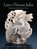 Later Chinese Jades: Ming Dynasty to Early Twentieth Century