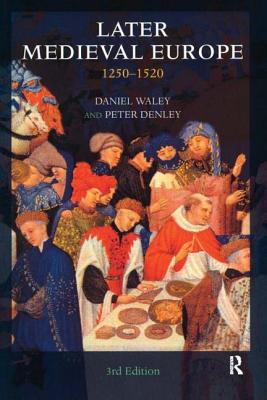 Later Medieval Europe: 1250-1520 - Waley, Daniel, and Denley, Peter