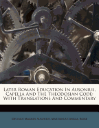 Later Roman Education in Ausonius, Capella and the Theodosian Code; With Translations and Commentary