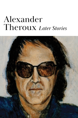 Later Stories - Theroux, Alexander