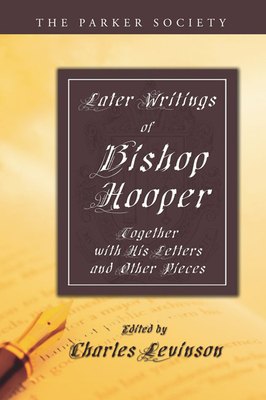 Later Writings of Bishop Hooper - Hooper, John, and Levinson, Charles (Editor)