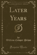 Later Years (Classic Reprint)