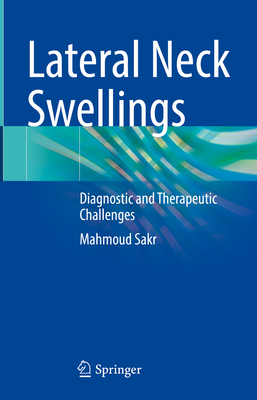Lateral Neck Swellings: Diagnostic and Therapeutic Challenges - Sakr, Mahmoud