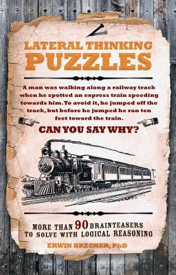 Lateral Thinking Puzzles: More than 90 brainteasers to solve with logical reasoning - Brecher, Erwin
