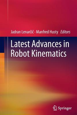 Latest Advances in Robot Kinematics - Lenarcic, Jadran (Editor), and Husty, Manfred (Editor)