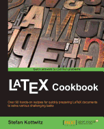 LaTeX Cookbook: Over 90 hands-on recipes for quickly preparing LaTex documents to solve various challenging tasks