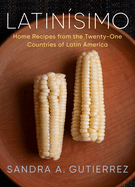 Latinsimo: Home Recipes from the Twenty-One Countries of Latin America: A Cookbook