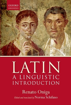 Latin: A Linguistic Introduction - Oniga, Renato, and Schifano, Norma (Translated by)
