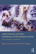 Latin America and the Caribbean in the Global Context: Why Care about the Americas?