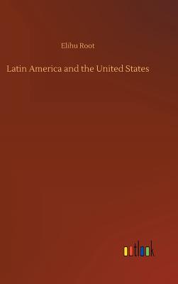 Latin America and the United States - Root, Elihu