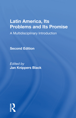 Latin America, Its Problems and Its Promise: A Multidisciplinary Introduction, Second Edition - Black, Jan Knippers