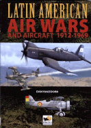 Latin American Air Wars: And Aircraft 1912-1969
