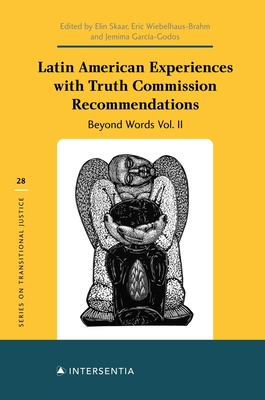 Latin American Experiences with Truth Commission Recommendations: Beyond Words Vol. II - Skaar, Elin (Editor), and Wiebelhaus-Brahm, Eric (Editor), and Garcia-Godos, Jemima (Editor)