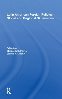 Latin American Foreign Policies: Global and Regional Dimensions - Ferris, Elizabeth G (Editor)