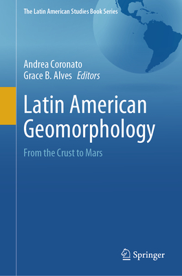 Latin American Geomorphology: From the Crust to Mars - Coronato, Andrea (Editor), and Alves, Grace B (Editor)