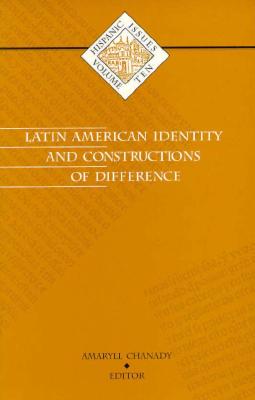 Latin American Identity and Constructions of Difference: Volume 10 - Chanady, Amaryll