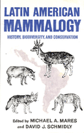 Latin American Mammalogy, 1: History, Biodiversity, and Conservation