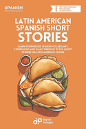 Latin American Spanish Short Stories: Learn Vocabulary, Expressions and Slang through 20 Fun Dialogues on Latin American Cuisine
