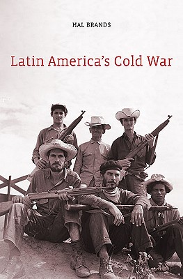 Latin America's Cold War - Brands, Hal