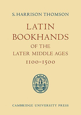 Latin Bookhands of the Later Middle Ages 1100-1500 - Thomson, S Harrison