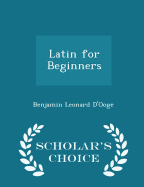 Latin for Beginners - Scholar's Choice Edition