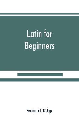 Latin for beginners - L D'Ooge, Benjamin