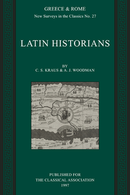 Latin Historians - Kraus, C. S., and Woodman, A. J.