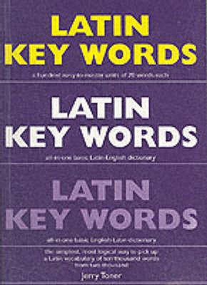 Latin Key Words: Learn Latin Easily: 2, 000-word Vocabulary Arranged by Frequency in a Hundred Units, with Comprehensive Latin and English Indexes - Toner, Jeremy Peter