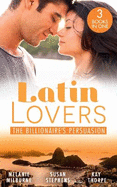 Latin Lovers:The Billionaire's Persuasion: The Venadicci Marriage Vengeance (Latin Lovers) / the Spanish Billionaire's Mistress / the South American's Wife