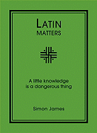 Latin Matters: A Little Knowledge Is a Dangerous Thing