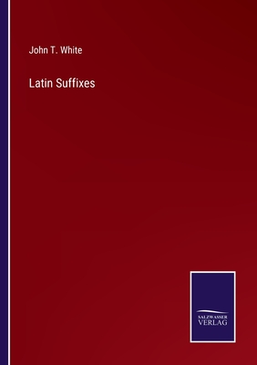 Latin Suffixes - White, John T